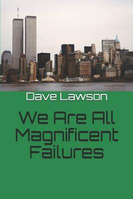 We Are All Magnificent Failures by Dave Lawson