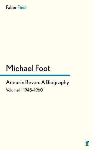 Aneurin Bevan: A Biography by Michael Foot