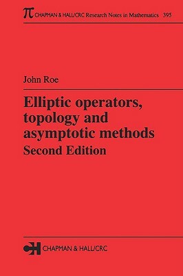 Elliptic Operators, Topology, and Asymptotic Methods by John Roe
