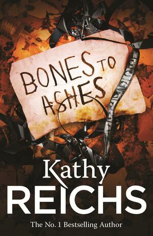 Bones to Ashes: by Kathy Reichs