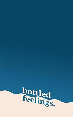 Bottled Feelings. by Bella Karad