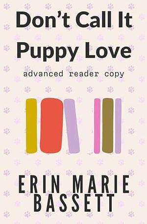 Don't Call It Puppy Love: A small town, steamy and sweet, age gap romcom by Erin Marie Bassett, Erin Marie Bassett