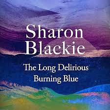 The Long Delirious Burning Blue by Sharon Blackie