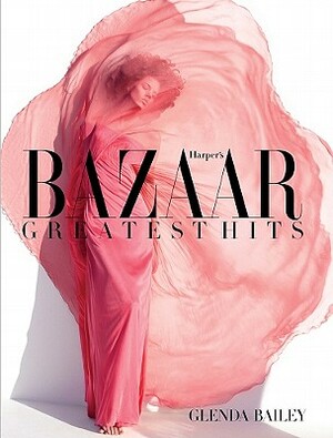 Harper's Bazaar: Greatest Hits by Glenda Bailey