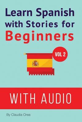 Learn Spanish with Stories for Beginners (+ audio): Learn Spanish with Stories for Beginners (+ audio) by Claudia Orea