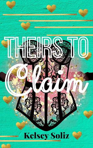 Theirs to Claim by Kelsey Soliz, Kelsey Soliz