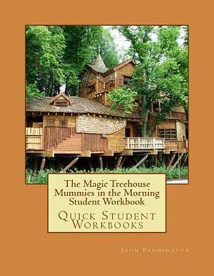 The Magic Treehouse Mummies in the Morning Student Workbook by John Pennington, John Pennington