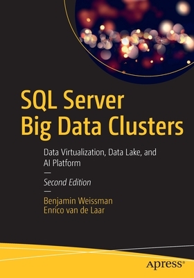 SQL Server Big Data Clusters: Data Virtualization, Data Lake, and AI Platform by Benjamin Weissman, Enrico Van De Laar