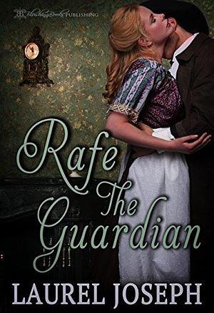 Rafe the Guardian by Laurel Joseph, Laurel Joseph, Petticoat Press