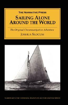 Sailing Alone Around the World: The Classic Circumnavigation Adventure by Joshua Slocum