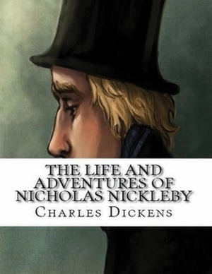 The Life And Adventures Of Nicholas Nickleby (Annotated) by Charles Dickens