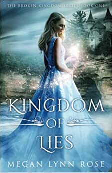 Kingdom of Lies by Megan Lynn Rose