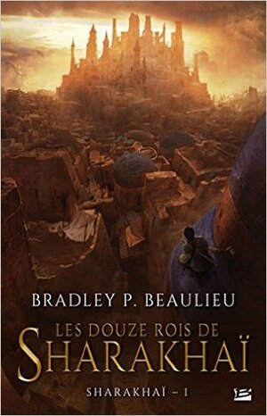 Les Douze rois de Sharakhaï by Bradley P. Beaulieu