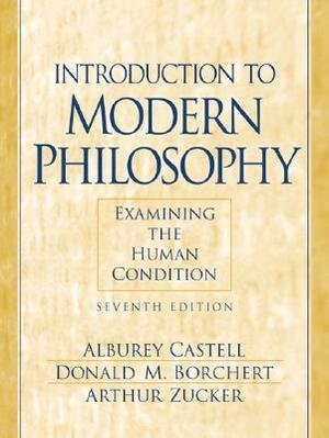 Introduction to Modern Philosophy: Examining the Human Condition by Alburey Castell, Arthur Zucker, Donald Borchert