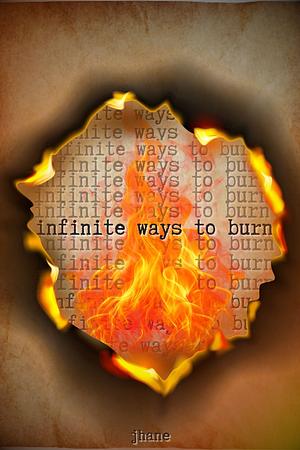 infinite ways to burn by Jhane