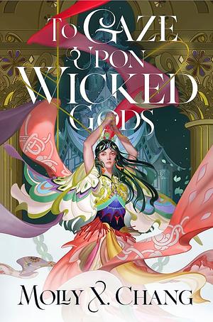 To Gaze Upon Wicked Gods by Molly X. Chang