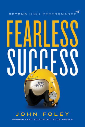 Fearless Success: Beyond High Performance by John Foley