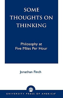 Some Thoughts on Thinking: Philosophy at Five Miles Per Hour by Jonathan Finch