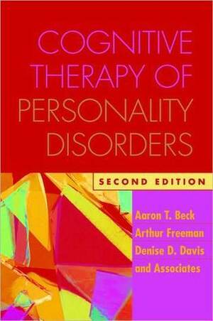Cognitive Therapy of Personality Disorders by Denise D. Davis, Aaron T. Beck, Arthur Freeman