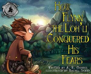 How Flynn the Loh'li Conquered His Fears by A. R. Morris