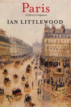 Paris: A Literary Companion by Ian Littlewood