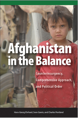 Afghanistan in the Balance: Counterinsurgency, Comprehensive Approach, and Political Order by Hans-Georg Ehrhart