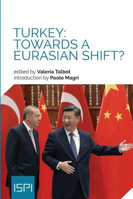 Turkey: Towards a Eurasian Shift? by Valeria Talbot