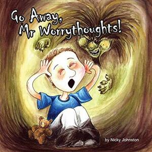 Go Away, Mr Worrythoughts! by Nicky Johnston