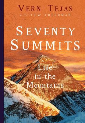 Seventy Summits: Life in the Mountains by Lew Freedman, Vernon Tejas