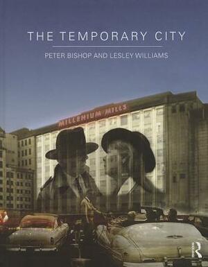 The Temporary City by Peter Bishop, Lesley Williams