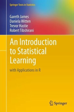 An Introduction to Statistical Learning: With Applications in R by Daniela Witten, Robert Tibshirani, Trevor Hastie, Gareth James