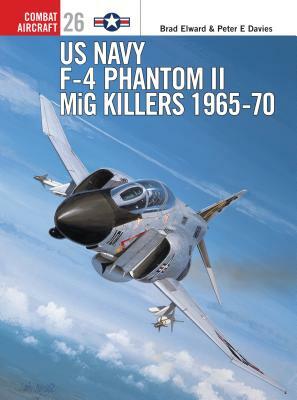 US Navy F-4 Phantom II MiG Killers: 1965-70 by Brad Elward
