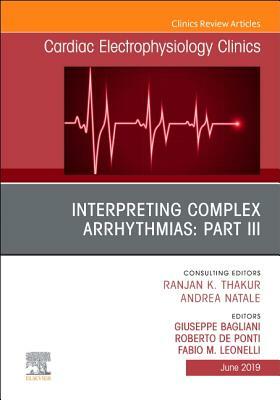 Interpreting Complex Arrhythmias: Part III, an Issue of Cardiac Electrophysiology Clinics, Volume 11-2 by Roberto de Ponti, Fabio Leonelli, Giuseppe Bagliani