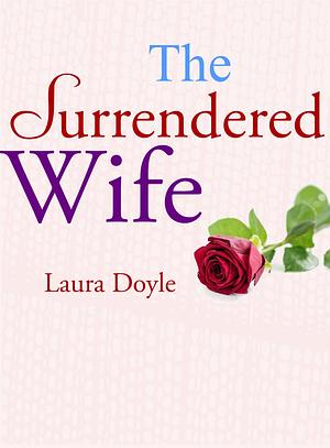 The Surrendered Wife by Laura Doyle, Laura Doyle