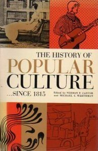 The History of Popular Culture by Michael S. Werthman, Norman F. Cantor