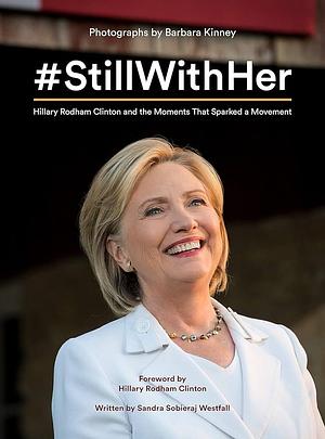 #StillWithHer: Hillary Rodham Clinton and the Moments That Sparked a Movement by Sandra Sobieraj Westfall