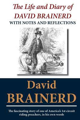 The Life and Diary of David Brainerd: With Notes and Reflections by David Brainerd