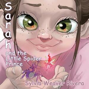 Sarah and the Little Spider Prince by Sylvia Weaver Rivera