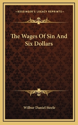 The Wages Of Sin And Six Dollars by Wilbur Daniel Steele