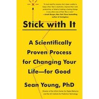 Stick with It: The Science of Lasting Changes by Sean Young