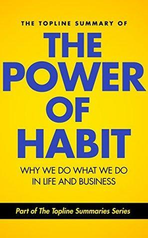 The Topline Summary of: Charles Duhigg's The Power of Habit - Why We Do What We Do in Life and Business by Gareth F. Baines, Brevity Books
