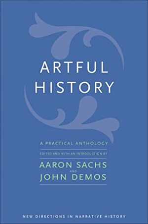 Artful History: A Practical Anthology by John Demos, Aaron Sachs