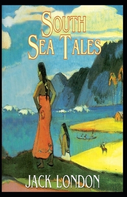 South Sea Tales Illustrated by Jack London