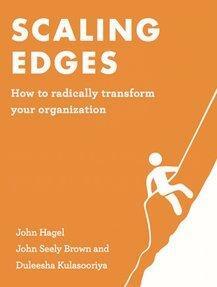 Scaling Edges: How to Radically Transform Your Organization by Duleesha Kulasooriya, John Seely Brown, John Hagel III