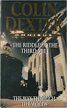 Colin Dexter Omnibus: The Riddle of the Third Mile and The Way Through the Woods by Colin Dexter