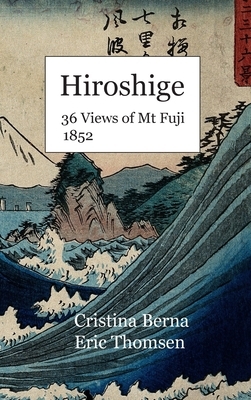 Hiroshige 36 Views of Mt Fuji 1852: Hardcover by Cristina Berna, Eric Thomsen