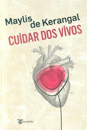 Cuidar dos Vivos by Maylis de Kerangal