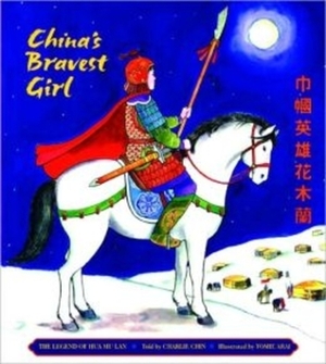 China's Bravest Girl: The Legend of Hua Mu Lan by Charlie Chin, Xing Chu Wang, Tomie Arai