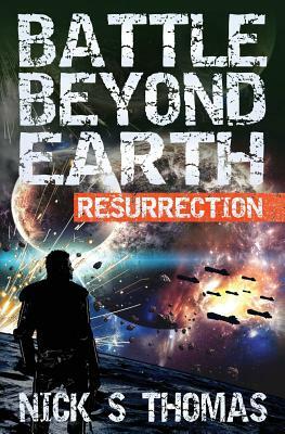 Battle Beyond Earth: Resurrection by Nick S. Thomas
