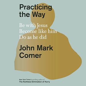 Practicing the Way by John Mark Comer